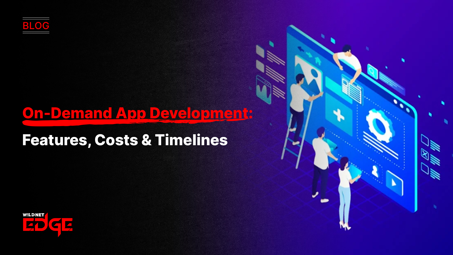 On-Demand App Development: Features, Costs & Timelines