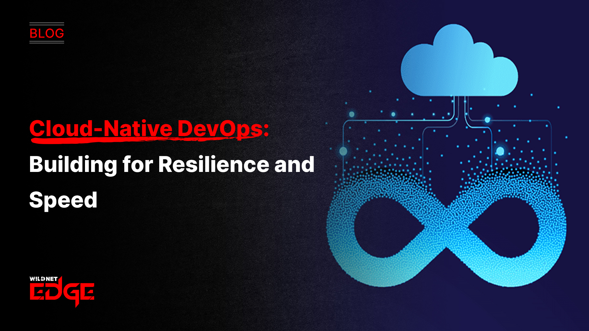 Cloud-Native DevOps: Building for Resilience and Speed