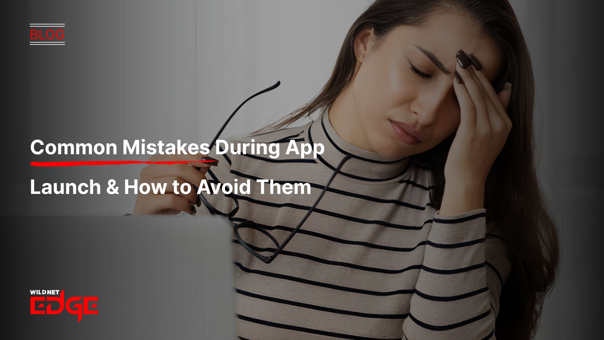 Common Mistakes During App Launch & How to Avoid Them