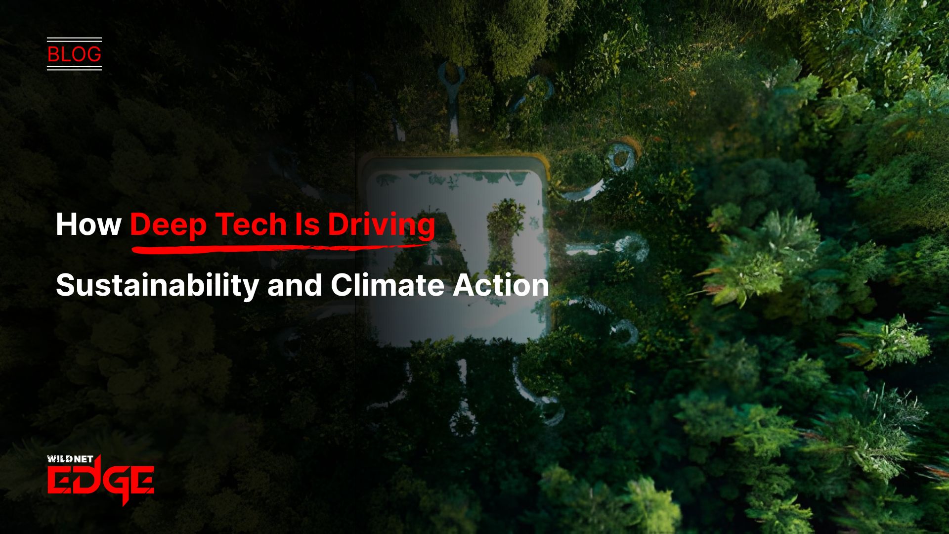 How Deep Tech Is Driving Sustainability and Climate Action