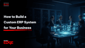 How to Build a Custom ERP System for Your Business