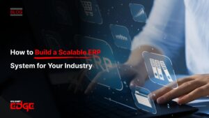How to Build a Scalable ERP System for Your Industry
