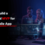How to Build a Successful MVP for Your Mobile App