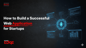 How to Build a Successful Web Application for Startups