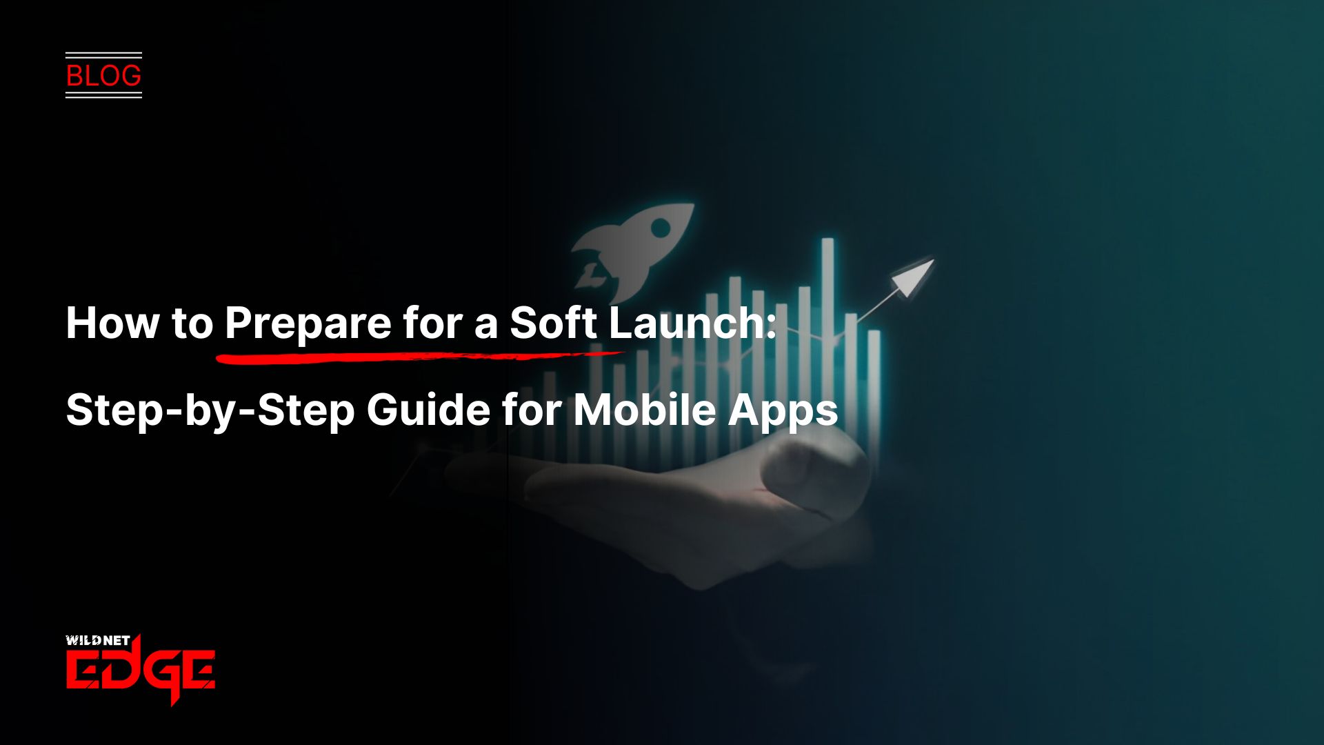 How to Prepare for a Soft Launch Step-by-Step Guide for Mobile Apps