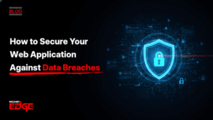 How to Secure Your Web Application Against Data Breaches