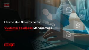 How to Use Salesforce for Customer Feedback Management