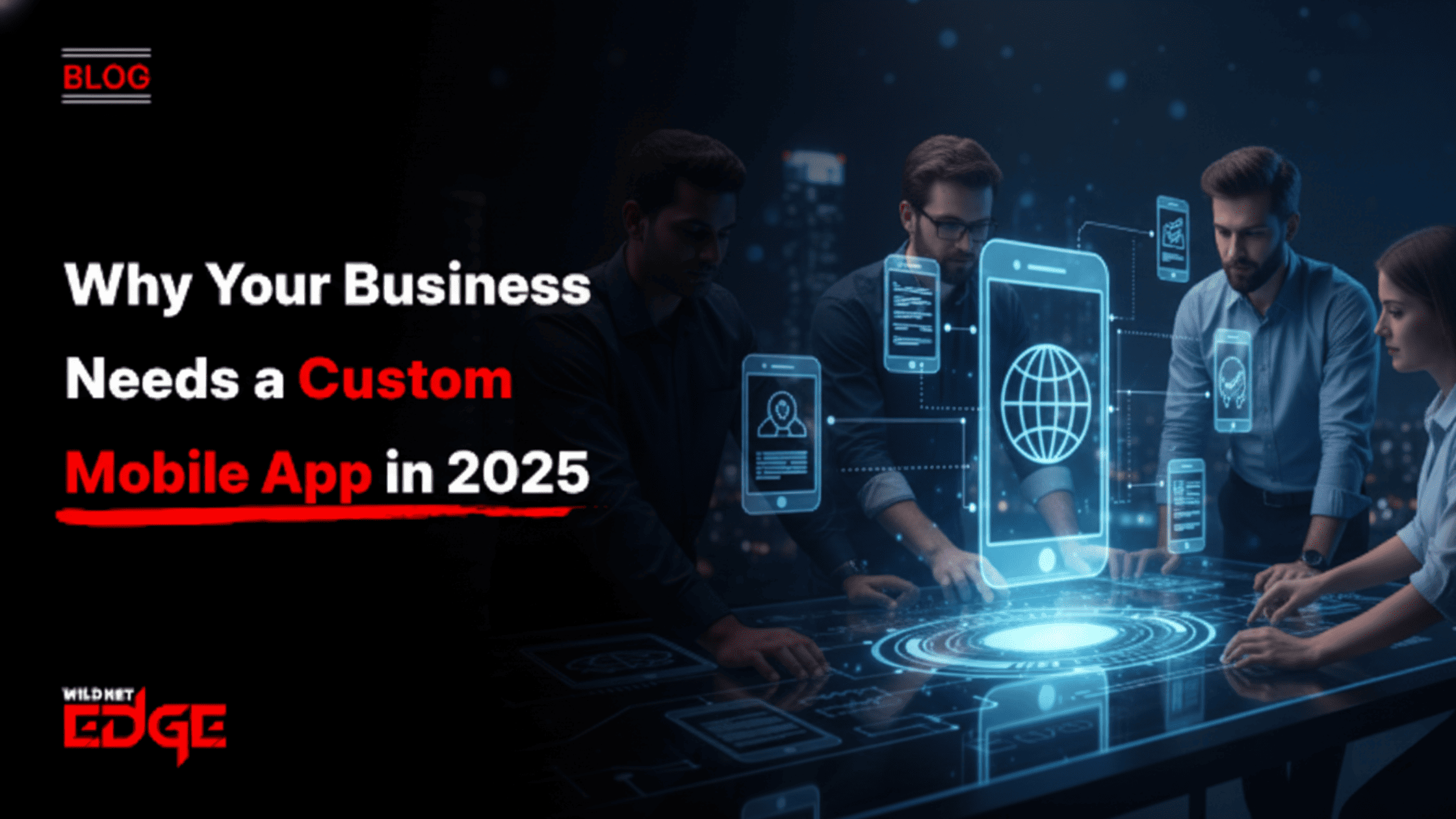 Why Your Business Needs a Custom Mobile App in 2025