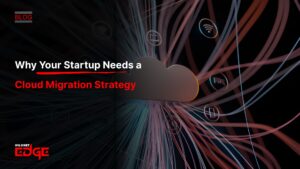 Why Your Startup Needs a Cloud Migration Strategy