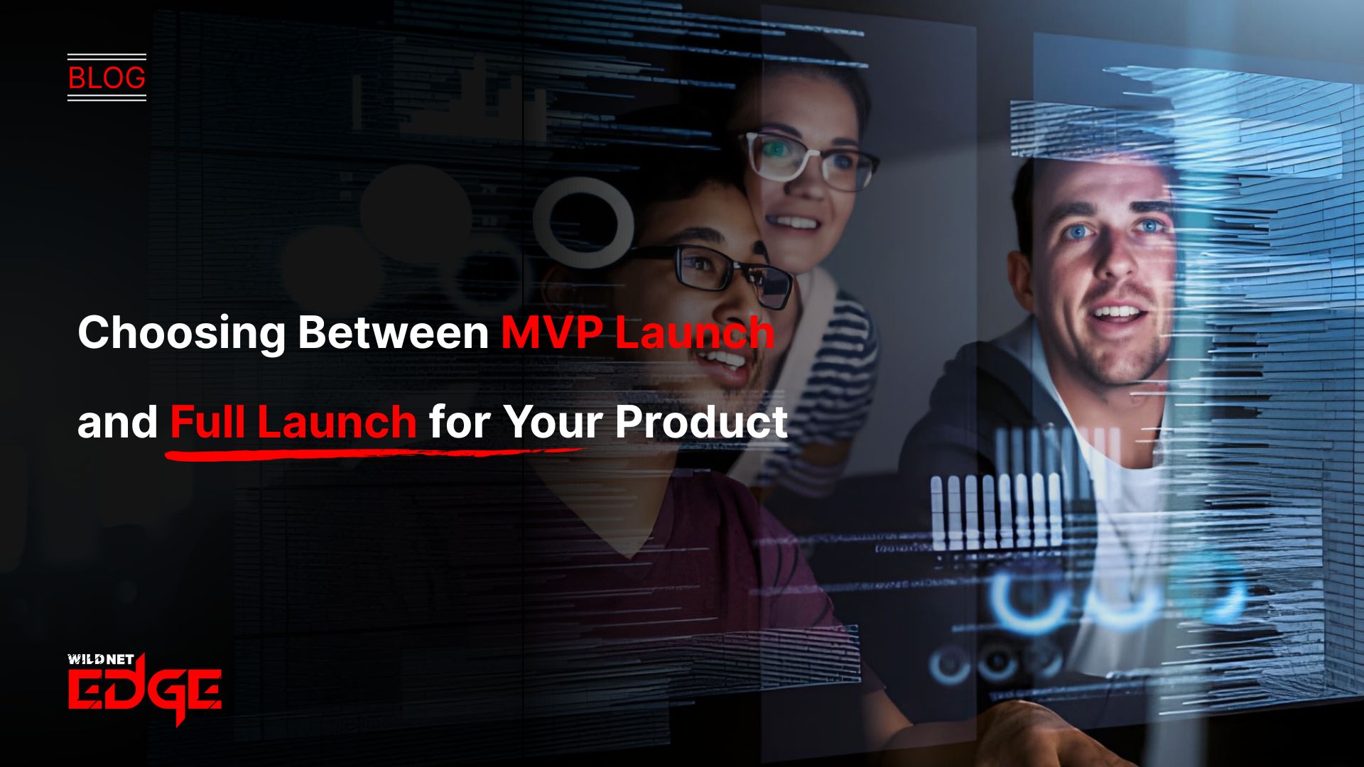 Choosing Between MVP Launch and Full Launch for Your Product