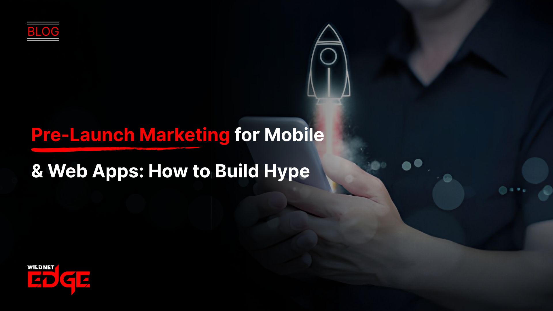 Pre-Launch Marketing for Mobile & Web Apps How to Build Hype