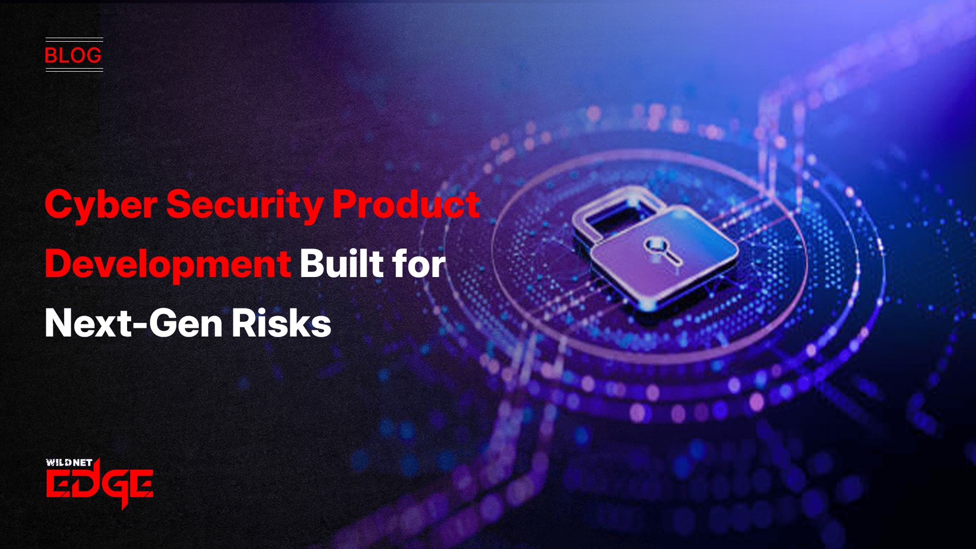 cyber-security-product-development-built-for-next-gen-risks